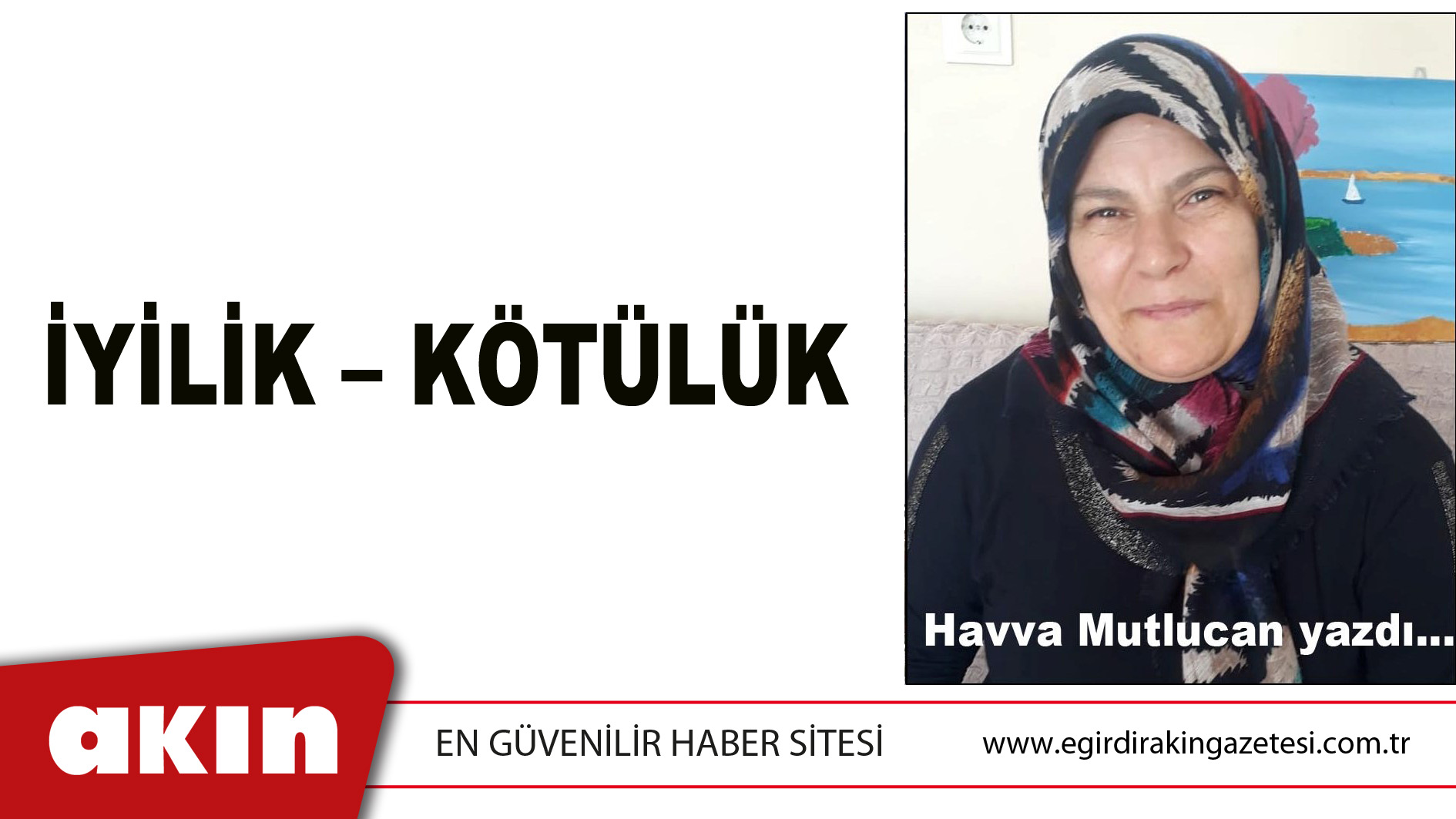 eğirdir haber,akın gazetesi,egirdir haberler,son dakika,İYİLİK – KÖTÜLÜK