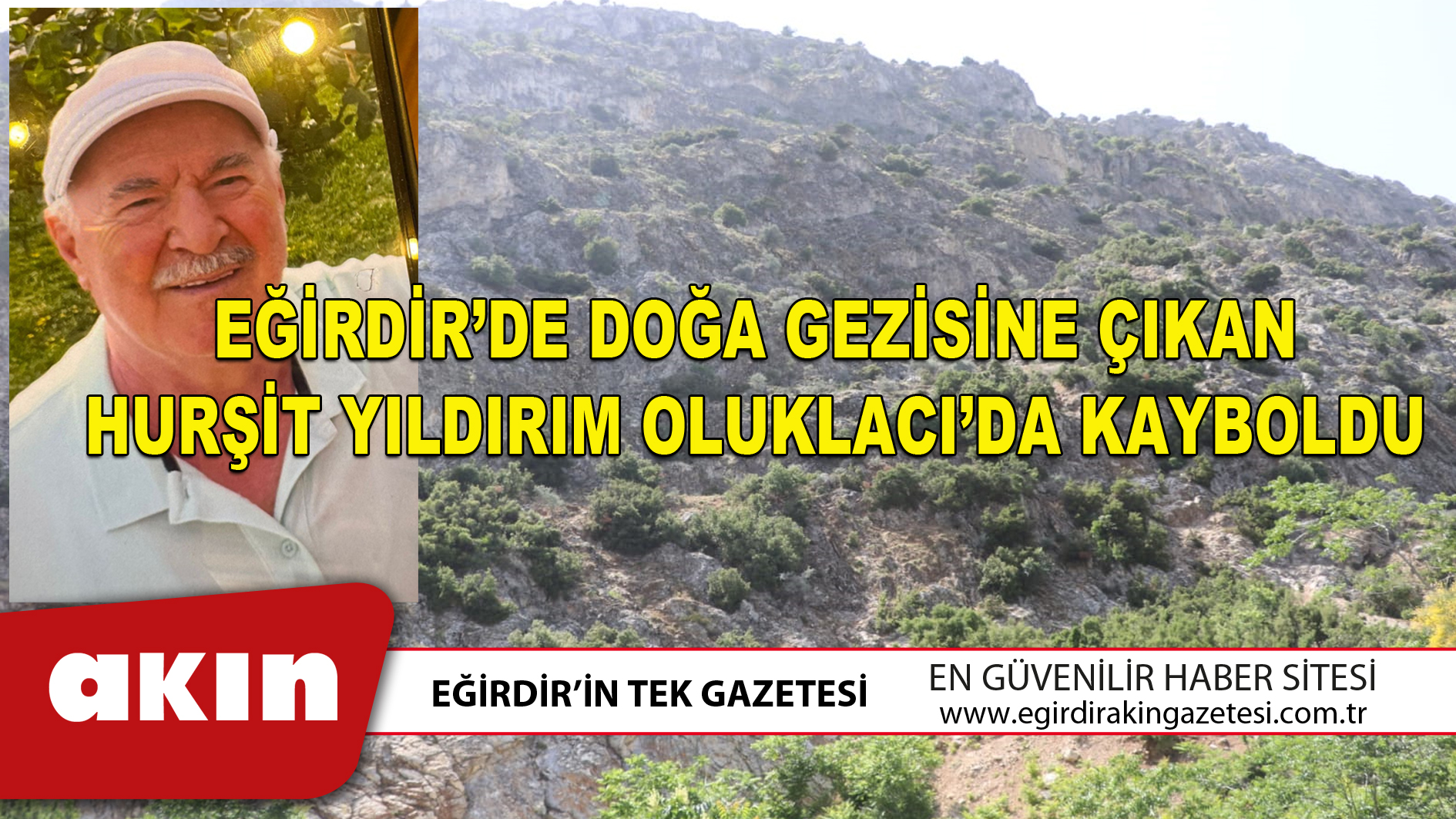 EĞİRDİR’DE DOĞA GEZİSİNE ÇIKAN HURŞİT YILDIRIM OLUKLACI’DA KAYBOLDU
