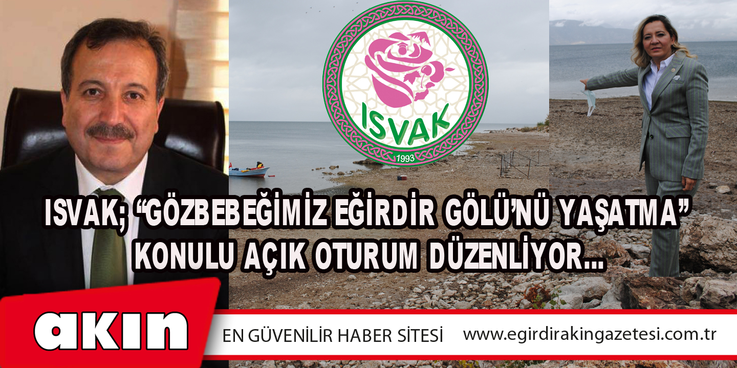 ISVAK; “Gözbebeğimiz Eğirdir Gölü’nü Yaşatma” Konulu Açık Oturum Düzenliyor…