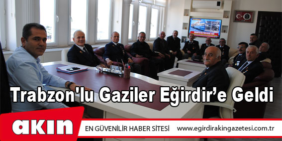Trabzon'lu Gaziler Eğirdir’e Geldi…