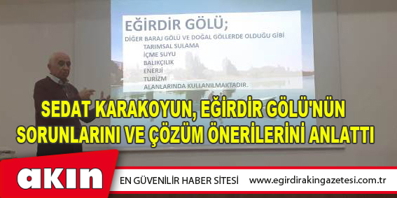 Sedat Karakoyun, Eğirdir Gölü'nün Sorunlarını Ve Çözüm Önerilerini Anlattı