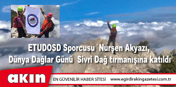 ETUDOSD Sporcusu Nurşen Akyazı, Dünya Dağlar Günü Sivri Dağ tırmanışına katıldı
