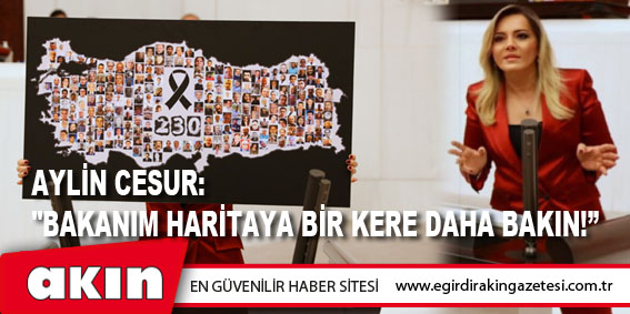 eğirdir haber,akın gazetesi,egirdir haberler,son dakika,AYLİN CESUR: "BAKANIM HARİTAYA BİR KERE DAHA BAKIN!” 