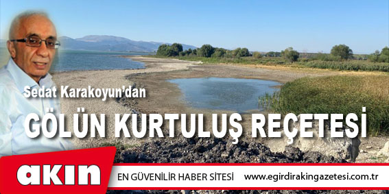 eğirdir haber,akın gazetesi,egirdir haberler,son dakika,SEDAT KARAKOYUN'DAN "GÖLÜN KURTULUŞ REÇETESİ"