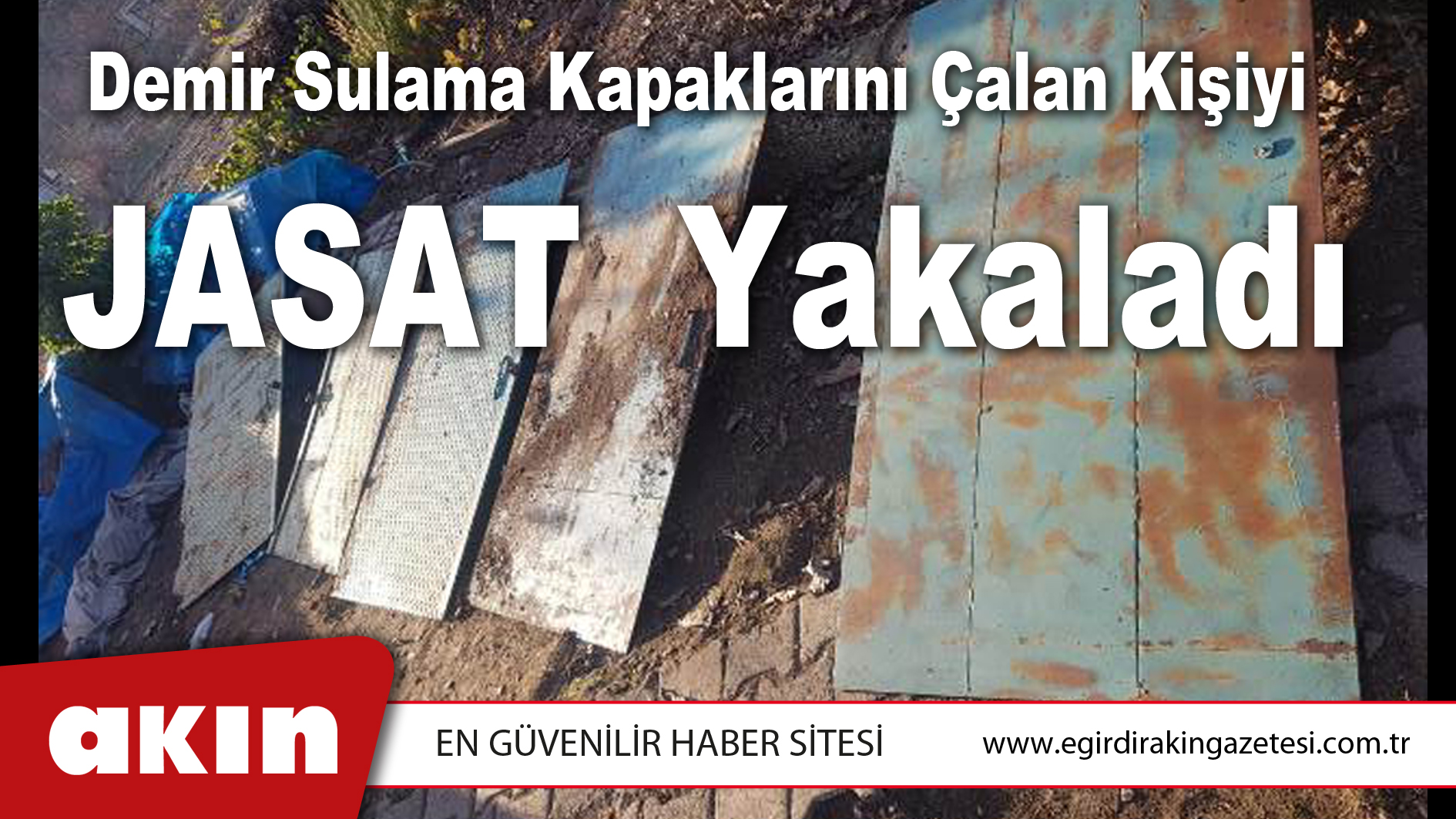 Demir Sulama Kapaklarını Çalan Kişiyi JASAT  Yakaladı