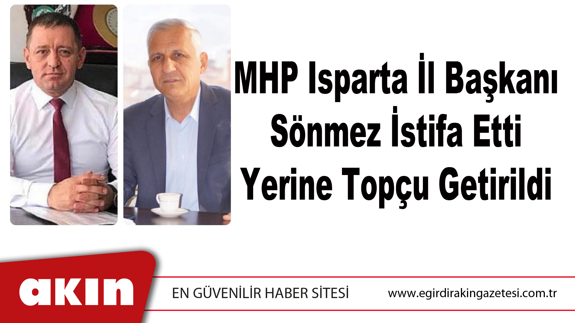eğirdir haber,akın gazetesi,egirdir haberler,son dakika,MHP Isparta İl Başkanı Sönmez İstifa Etti Yerine Topçu Getirildi