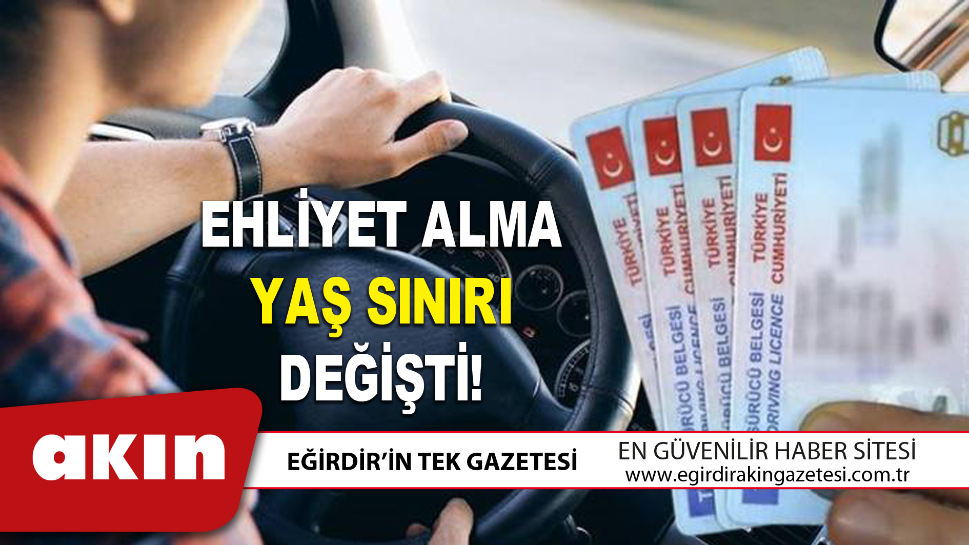 eğirdir haber,akın gazetesi,egirdir haberler,son dakika,EHLİYET ALMA YAŞ SINIRI DEĞİŞTİ!