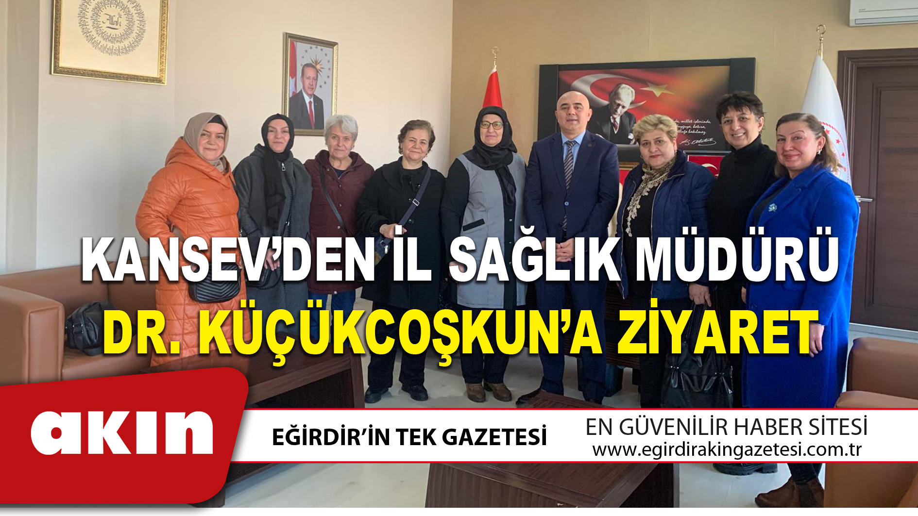 eğirdir haber,akın gazetesi,egirdir haberler,son dakika,KANSEV’DEN İL SAĞLIK MÜDÜRÜ DR. KÜÇÜKCOŞKUN’A ZİYARET