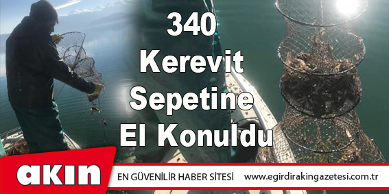 340 Kerevit Sepetine El Konuldu