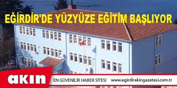 EĞİRDİR'DE YÜZYÜZE EĞİTİM BAŞLIYOR