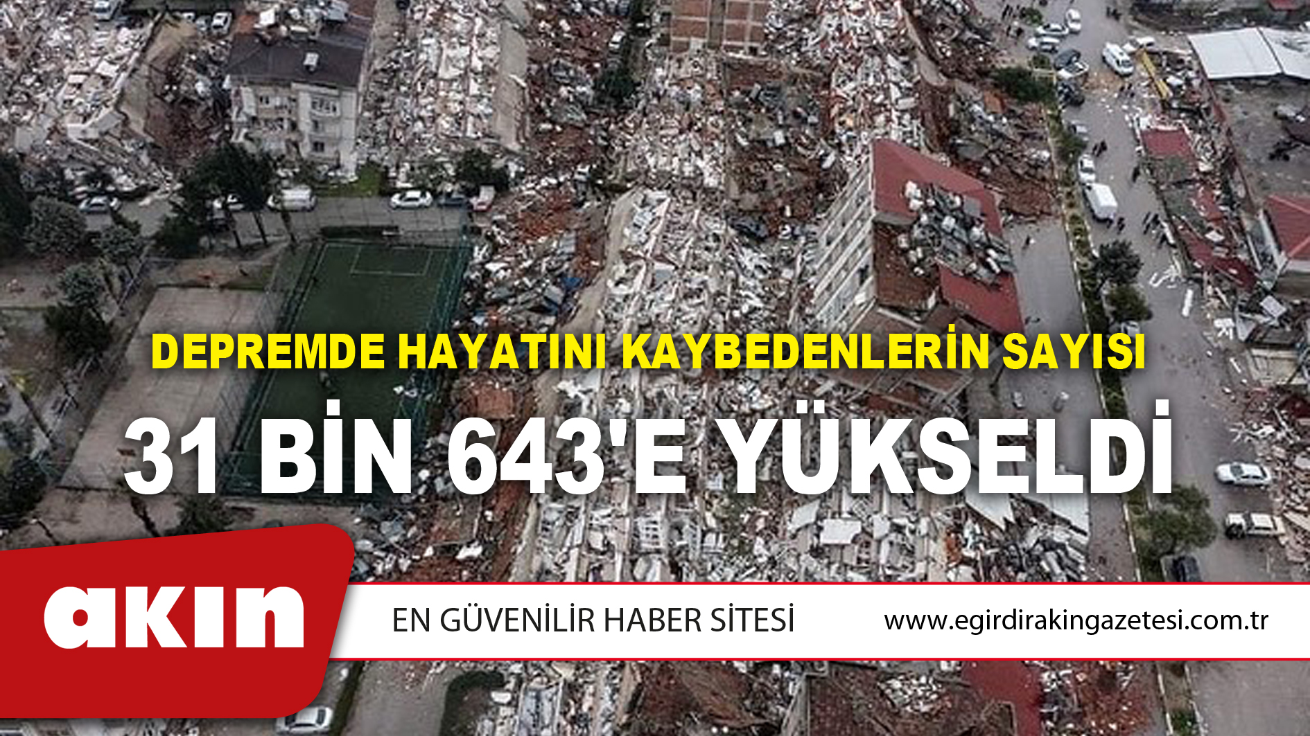 Depremde hayatını kaybedenlerin sayısı  31 Bin 643'e Yükseldi
