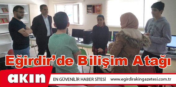 eğirdir haber,akın gazetesi,egirdir haberler,son dakika,Eğirdir’de Bilişim Atağı