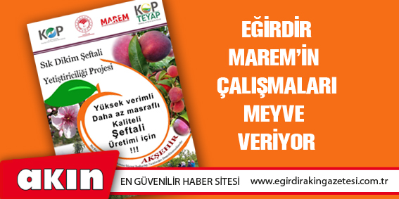 EĞİRDİR MAREM’İN ÇALIŞMALARI MEYVE VERİYOR