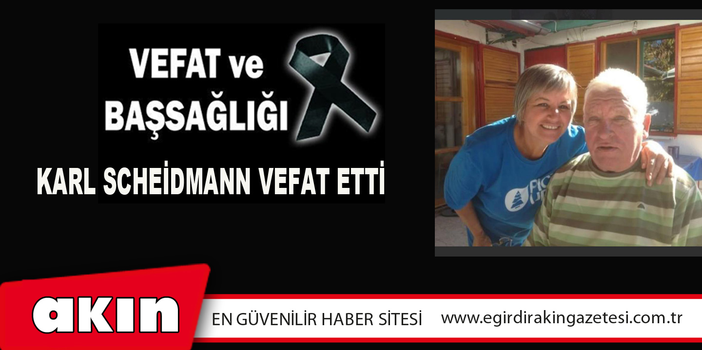 KARL  SCHEİDMANN VEFAT ETTİ