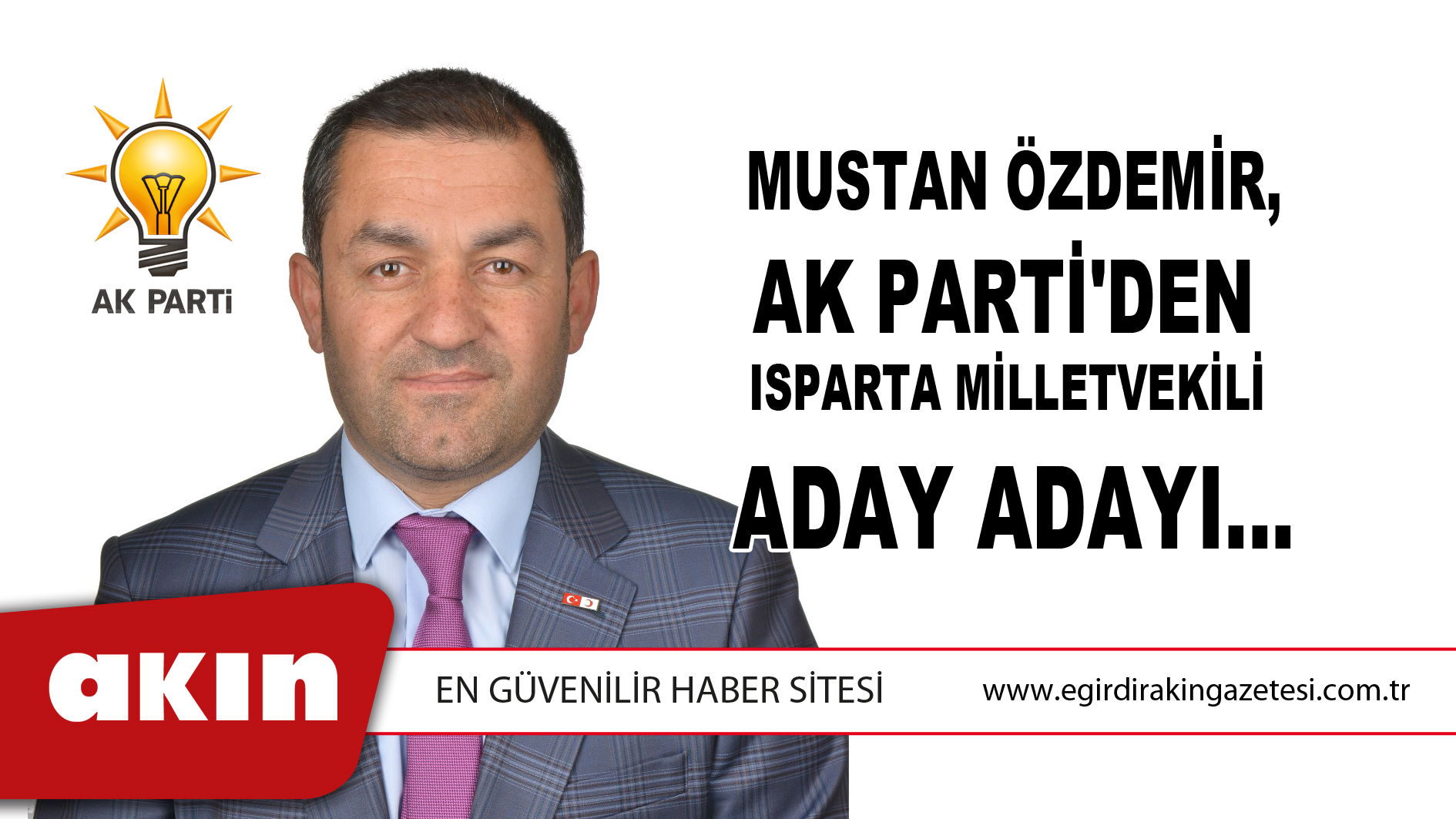 eğirdir haber,akın gazetesi,egirdir haberler,son dakika,Mustan Özdemir, Ak Parti'den Isparta Milletvekili Aday Adayı...