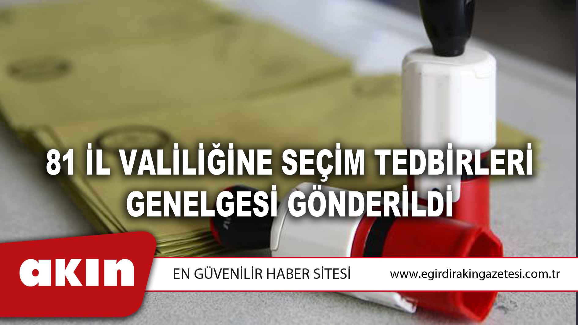 81 İl Valiliğine Seçim Tedbirleri Genelgesi Gönderildi
