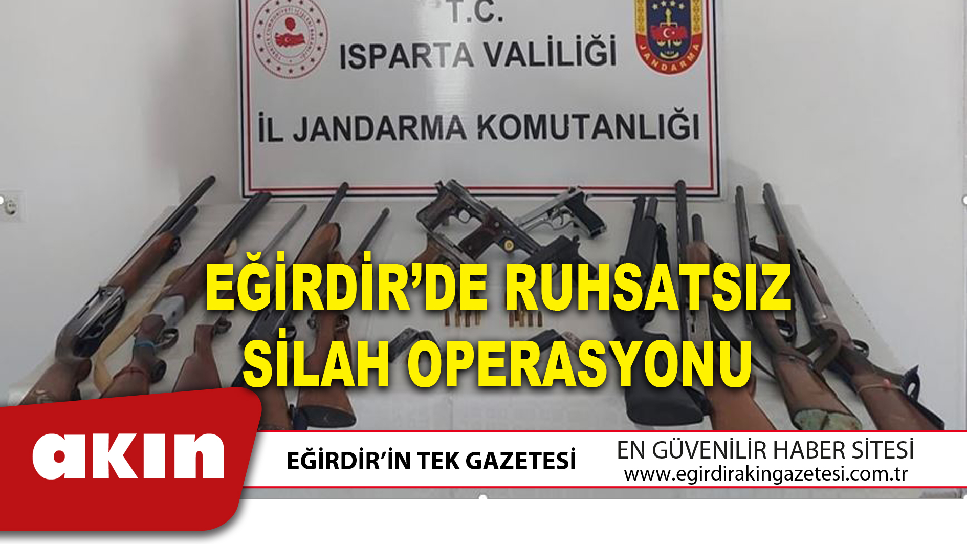 EĞİRDİR’DE RUHSATSIZ SİLAH OPERASYONU