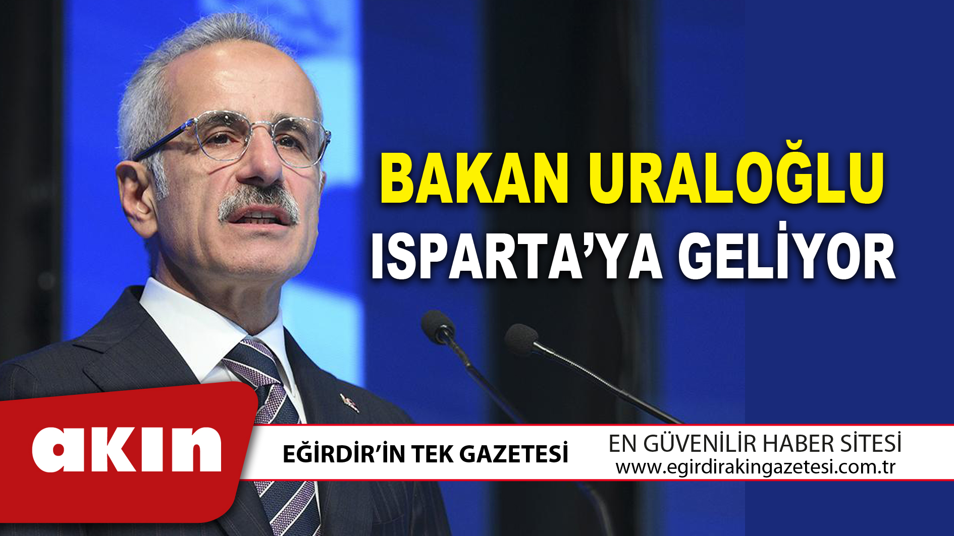 eğirdir haber,akın gazetesi,egirdir haberler,son dakika,BAKAN URALOĞLU ISPARTA’YA GELİYOR