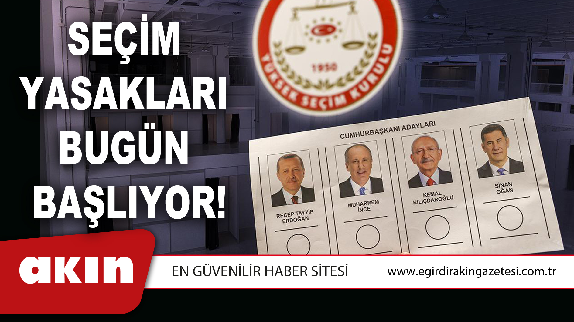 SEÇİM YASAKLARI BUGÜN BAŞLIYOR!