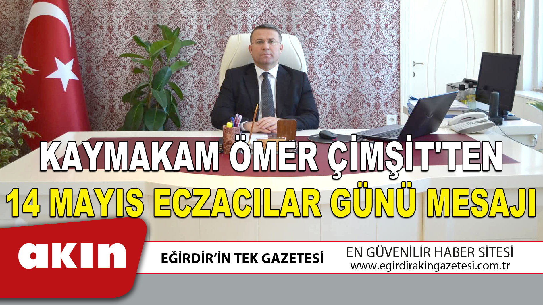 eğirdir haber,akın gazetesi,egirdir haberler,son dakika,KAYMAKAM ÖMER ÇİMŞİT'TEN 14 MAYIS ECZACILAR GÜNÜ MESAJI