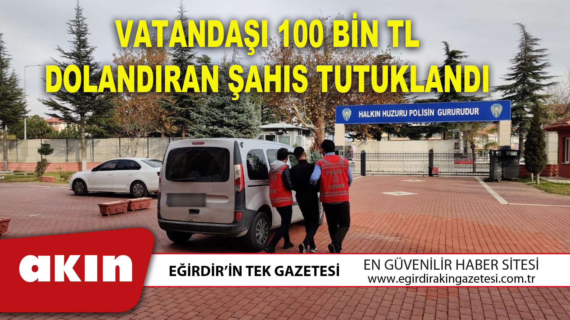 VATANDAŞI 100 BİN TL DOLANDIRAN ŞAHIS TUTUKLANDI