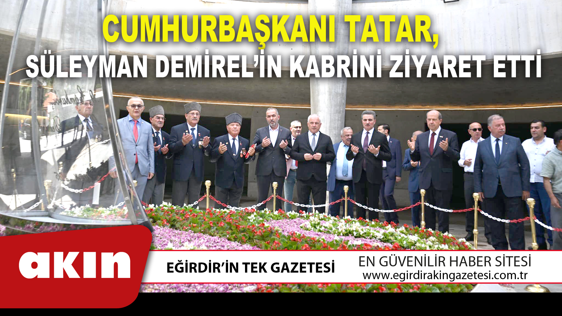 CUMHURBAŞKANI TATAR, SÜLEYMAN DEMİREL’İN KABRİNİ ZİYARET ETTİ