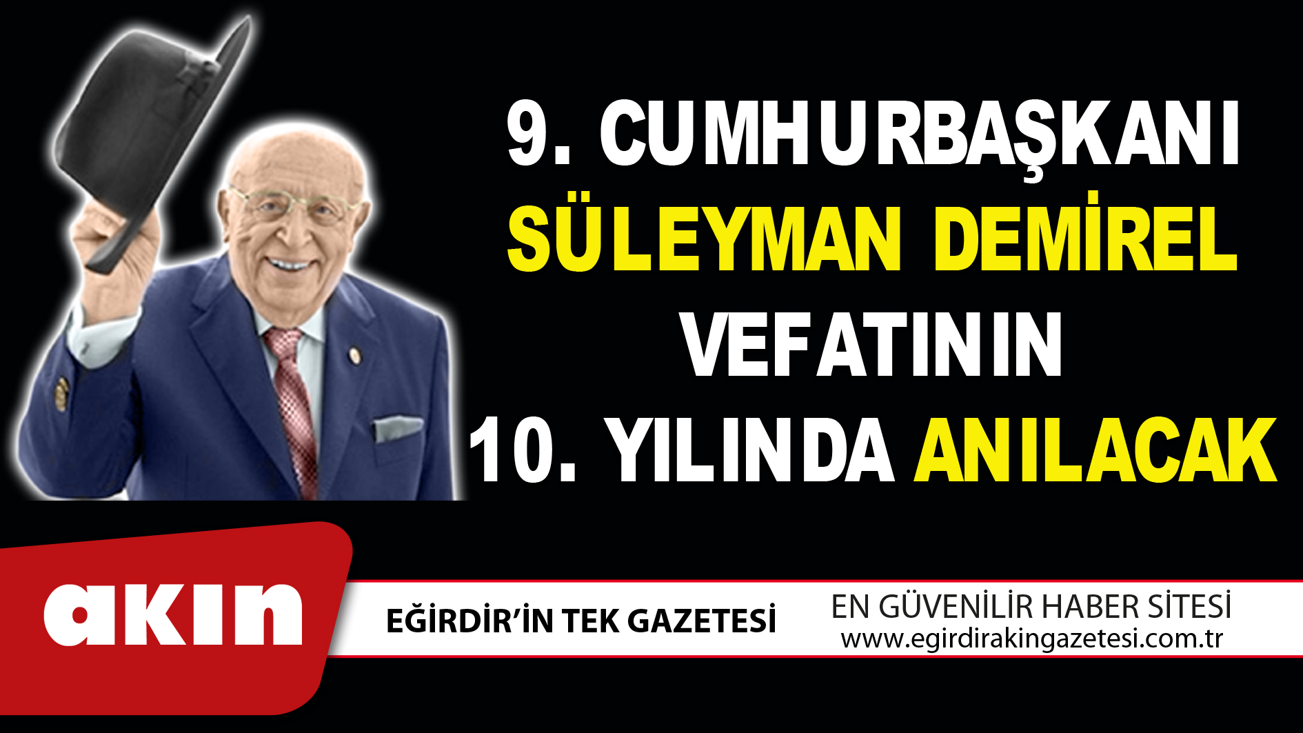 9.CUMHURBAŞKANI SÜLEYMAN DEMİREL VEFATININ 10. YILINDA ANILACAK