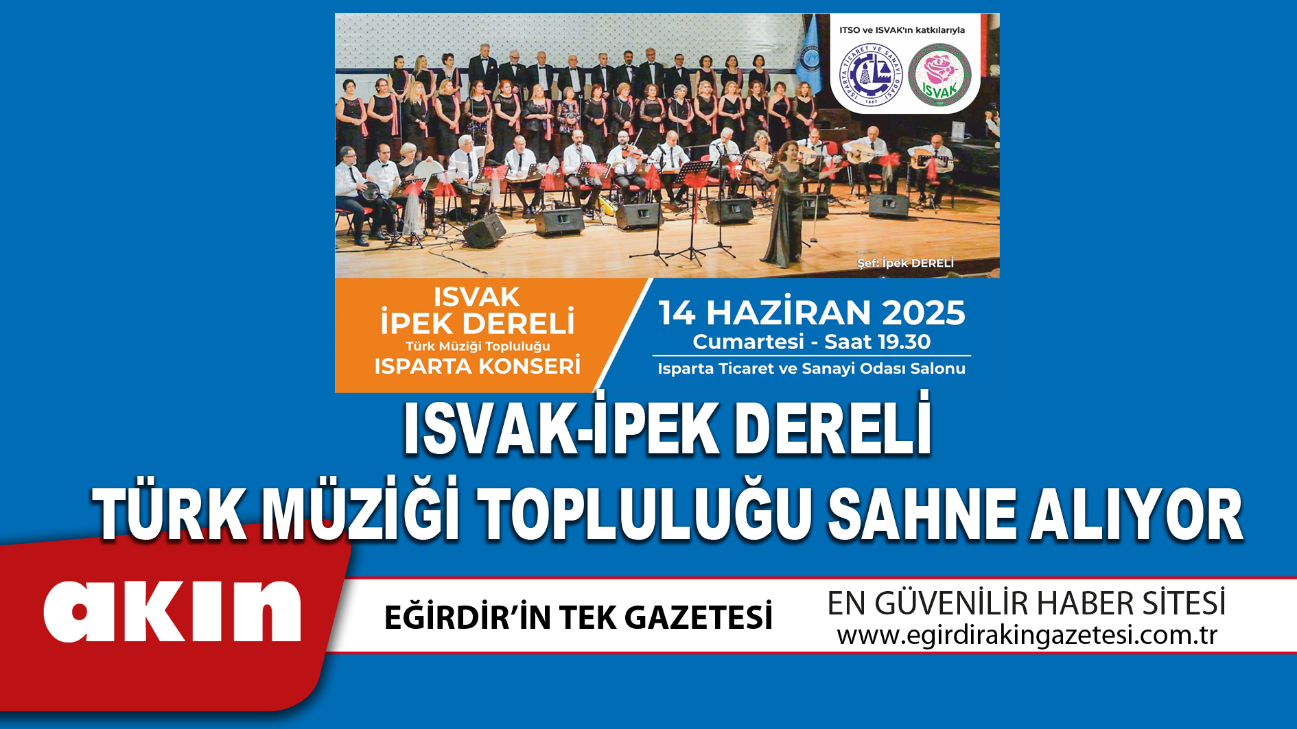 eğirdir haber,akın gazetesi,egirdir haberler,son dakika,ISVAK-İPEK DERELİ TÜRK MÜZİĞİ TOPLULUĞU SAHNE ALIYOR