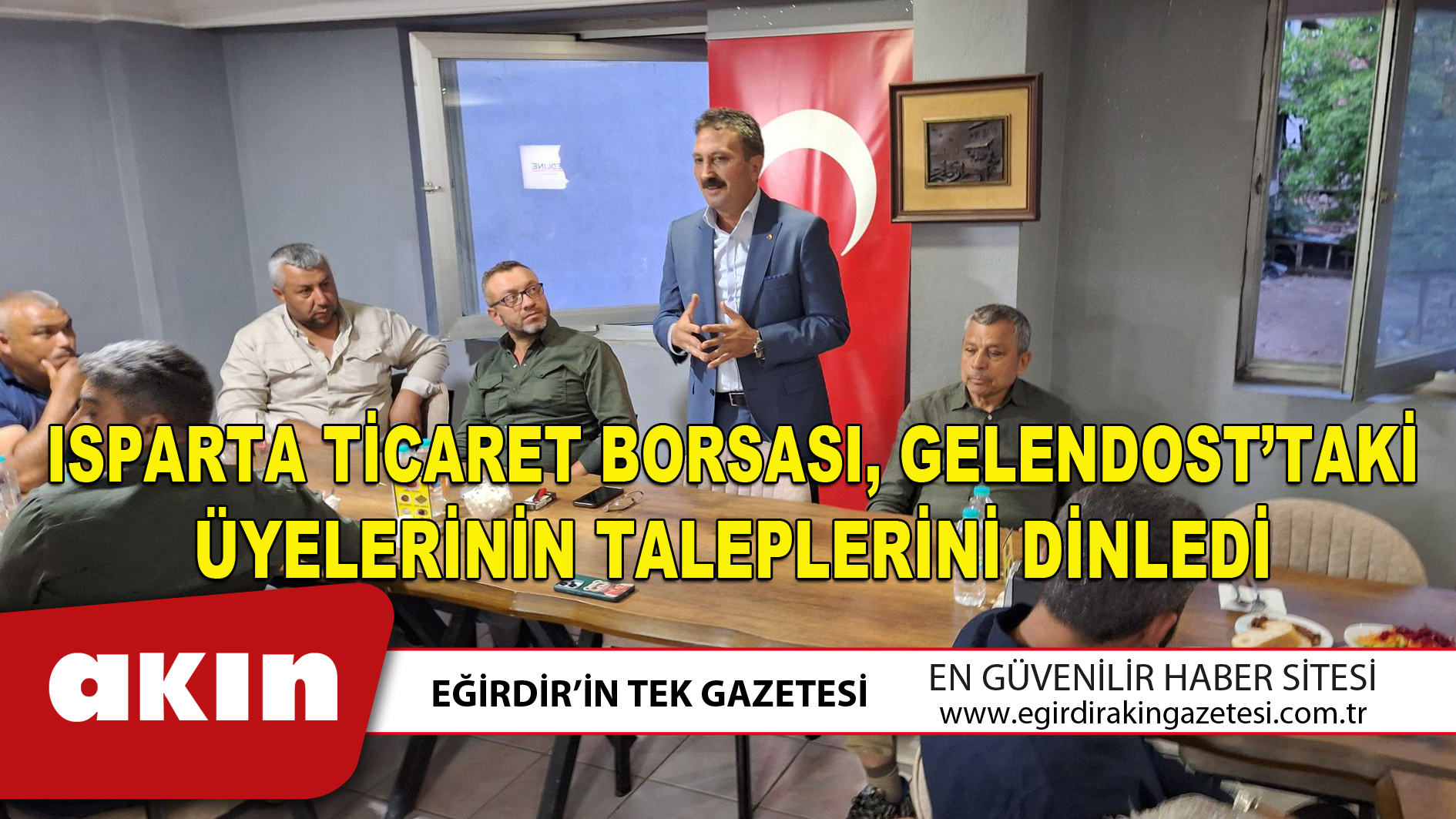 ISPARTA TİCARET BORSASI GELENDOST’TAKİ ÜYELERİNİN TALEPLERİNİ DİNLEDİ