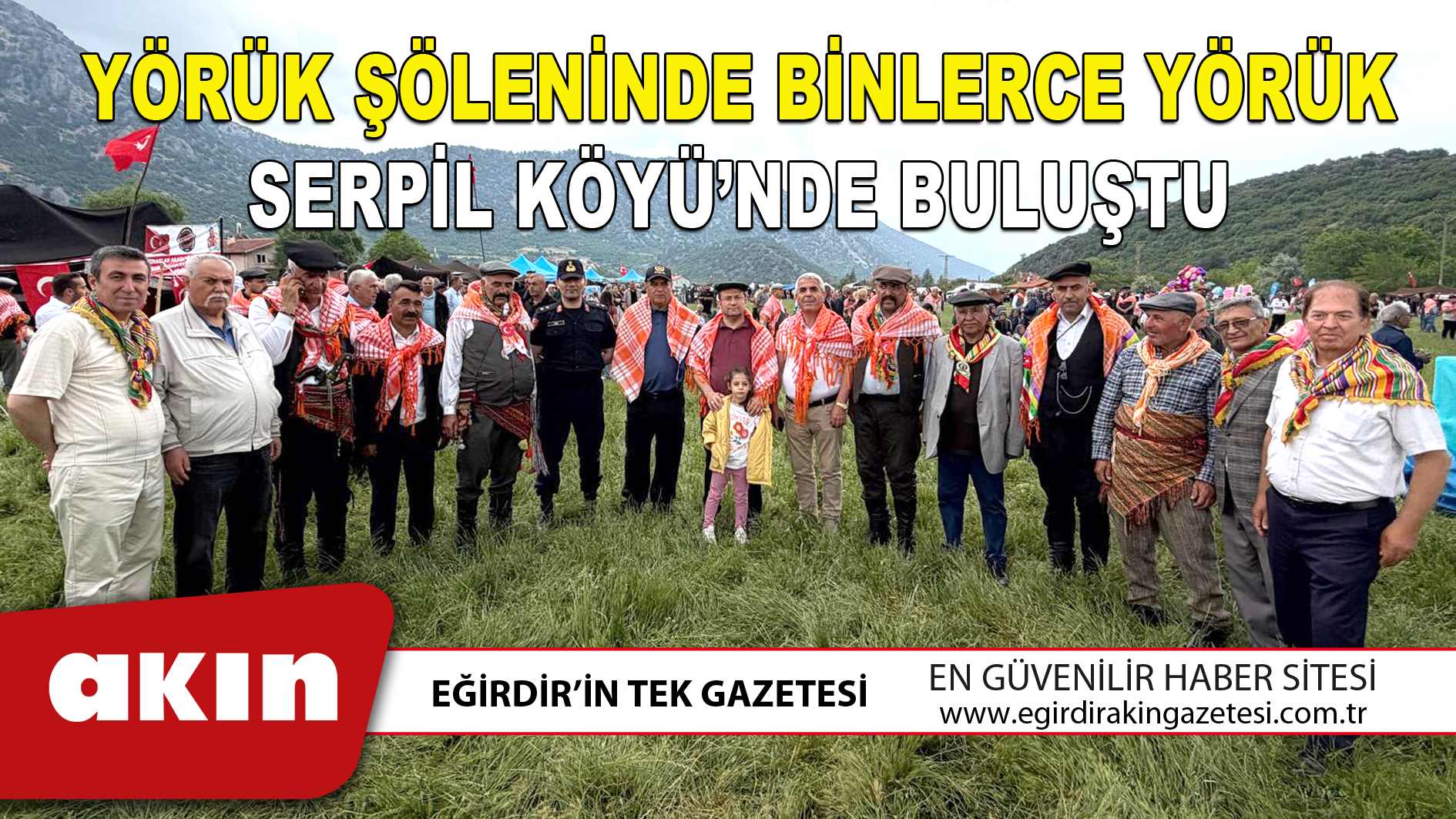 YÖRÜK ŞÖLENİNDE BİNLERCE YÖRÜK SERPİL KÖYÜ’NDE BULUŞTU