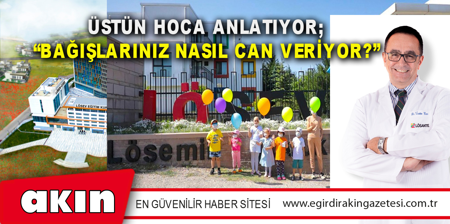 ÜSTÜN HOCA ANLATIYOR; “BAĞIŞLARINIZ NASIL CAN VERİYOR?”