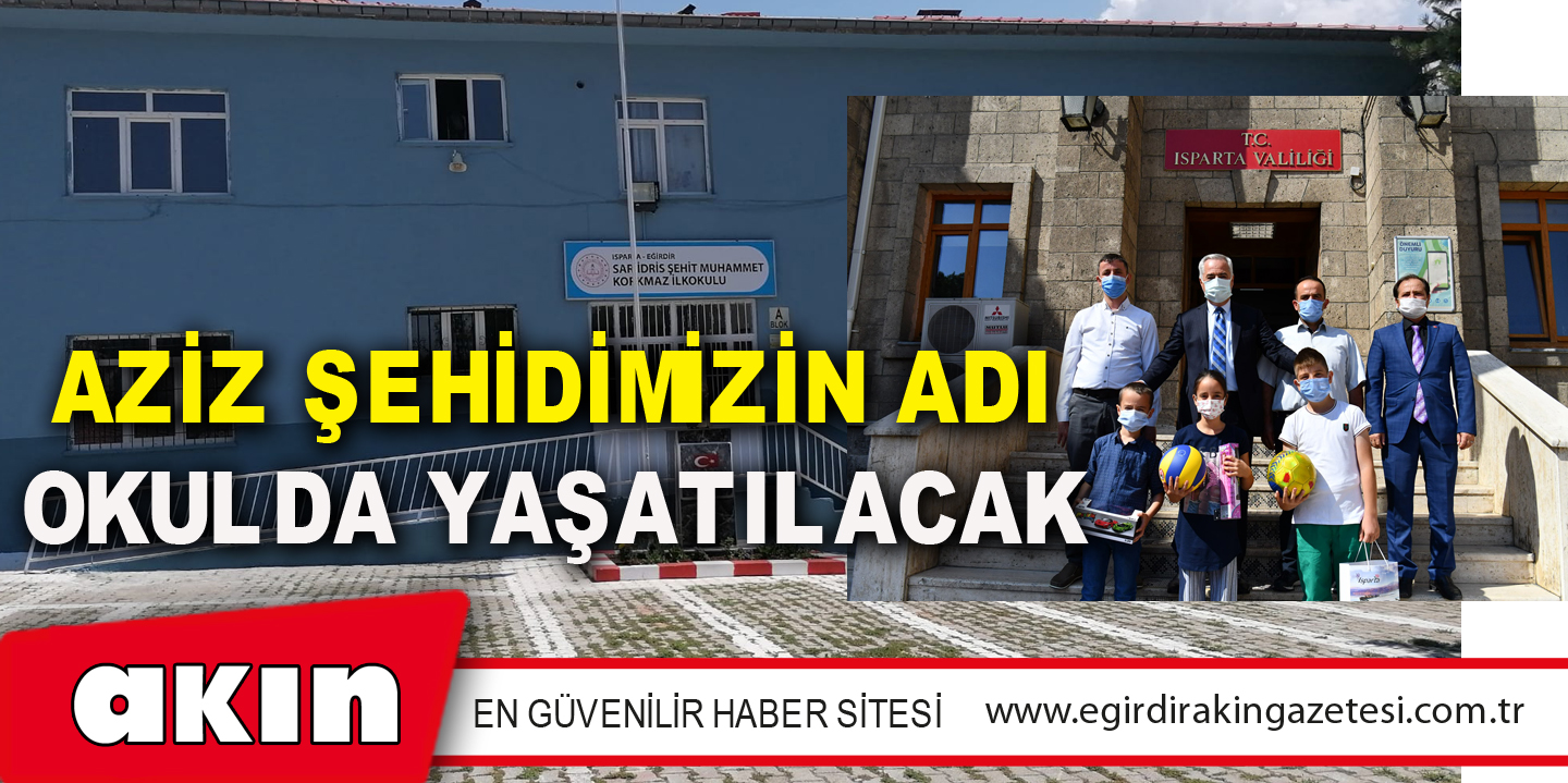 AZİZ ŞEHİDİMİZİN ADI OKULDA YAŞATILACAK