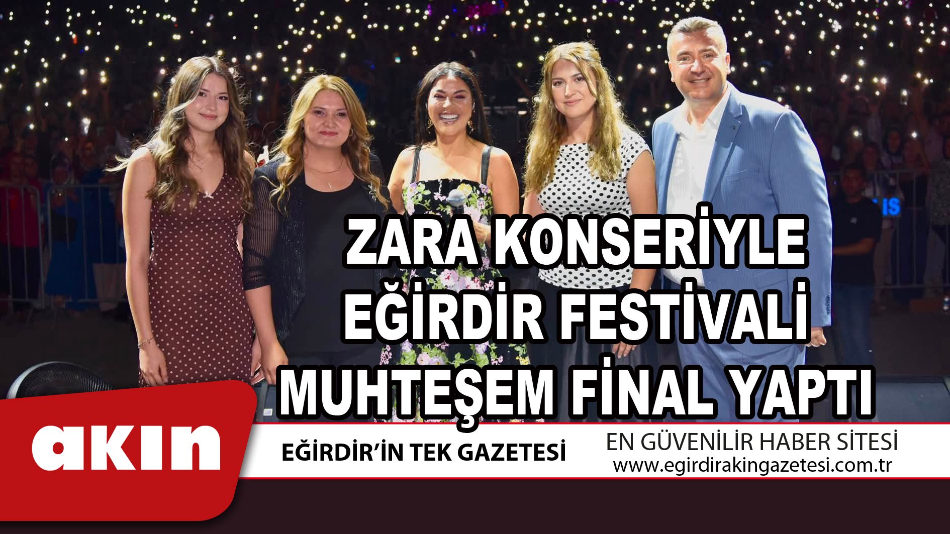eğirdir haber,akın gazetesi,egirdir haberler,son dakika,ZARA KONSERİYLE EĞİRDİR FESTİVALİ MUHTEŞEM FİNAL YAPTI