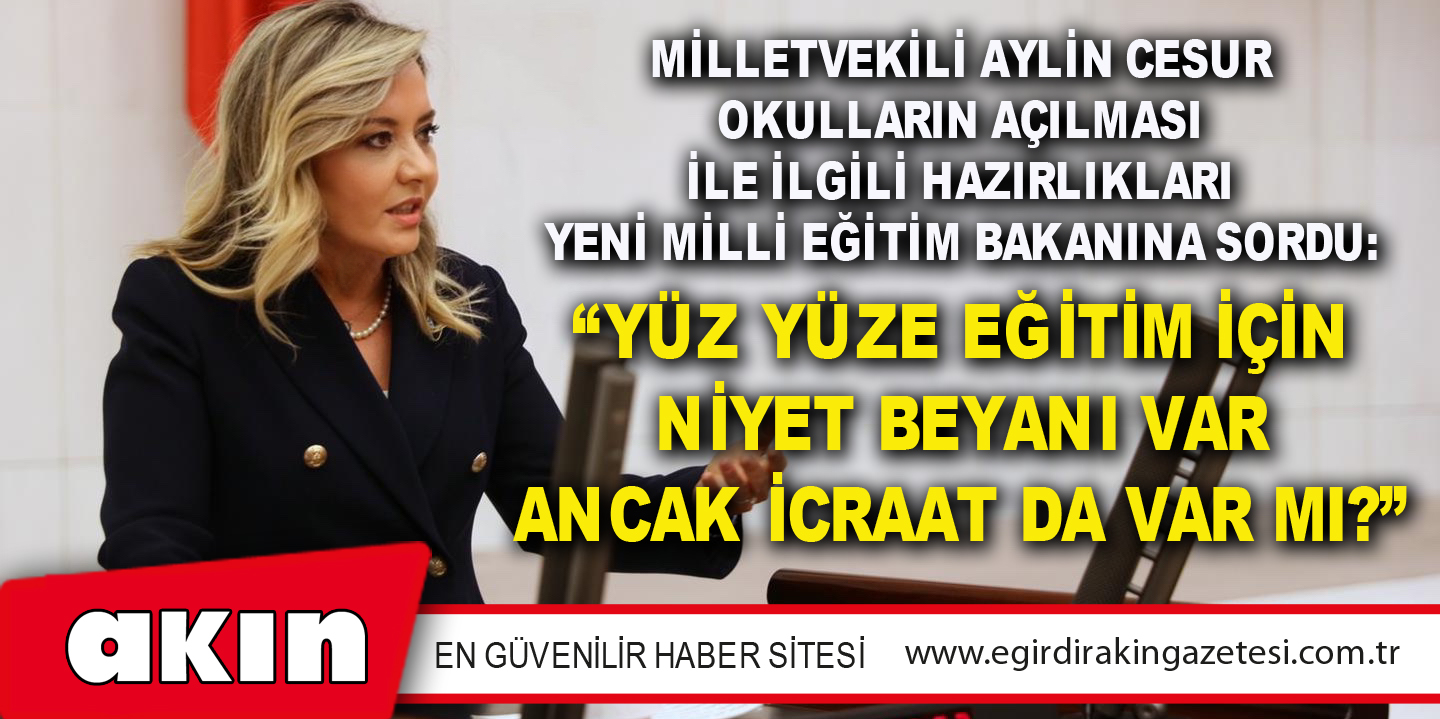Milletvekili Aylin Cesur Okulların Açılması İle İlgili Hazırlıkları Yeni Milli Eğitim Bakanına Sordu: