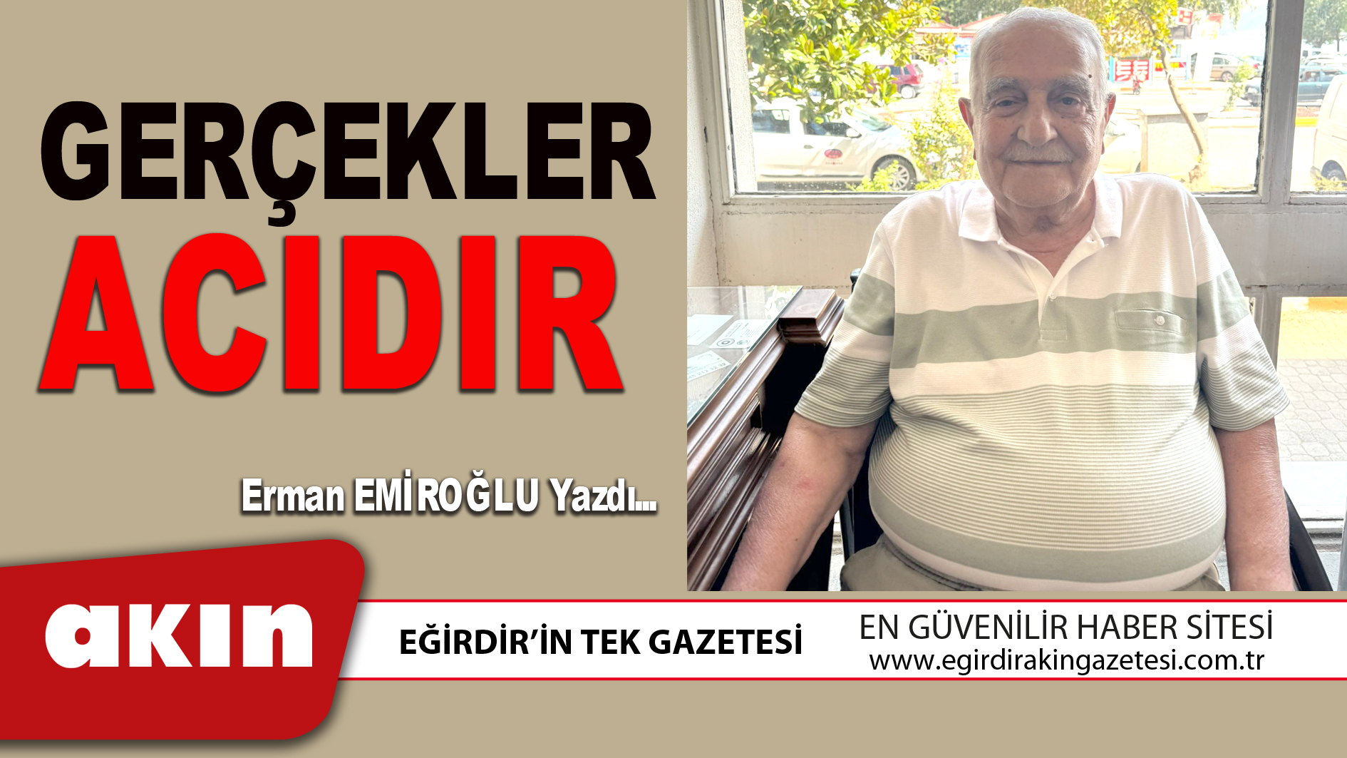 eğirdir haber,akın gazetesi,egirdir haberler,son dakika,GERÇEKLER ACIDIR