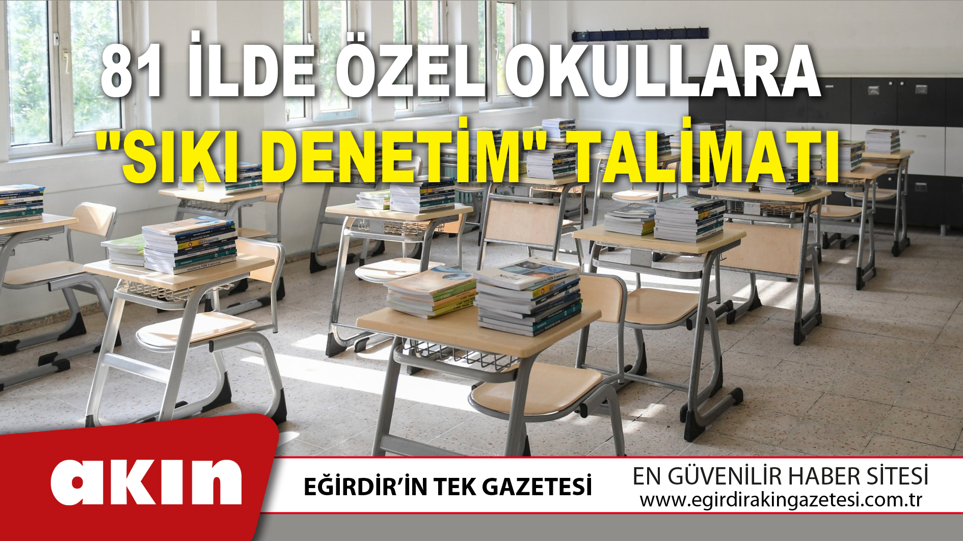eğirdir haber,akın gazetesi,egirdir haberler,son dakika,81 İlde Özel Okullara Sıkı Denetim Talimatı