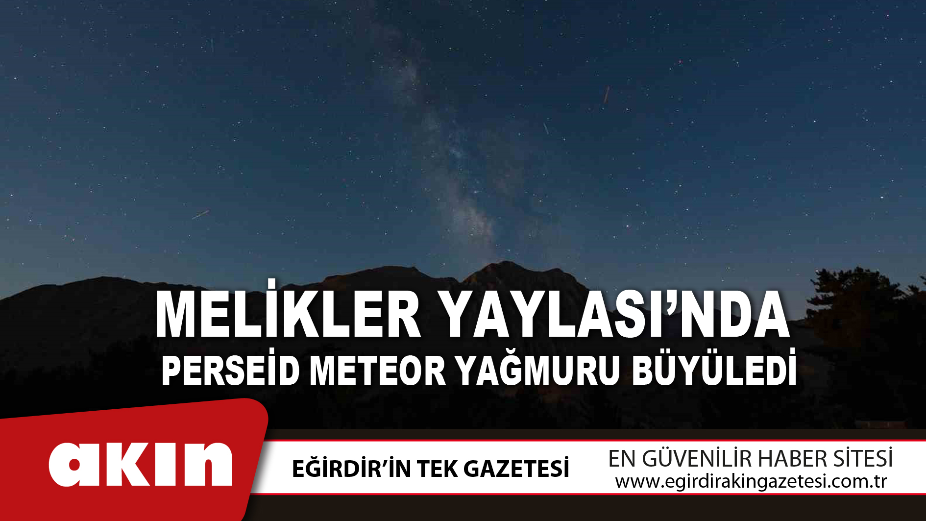 eğirdir haber,akın gazetesi,egirdir haberler,son dakika,Melikler Yaylası’nda Perseid Meteor Yağmuru Büyüledi