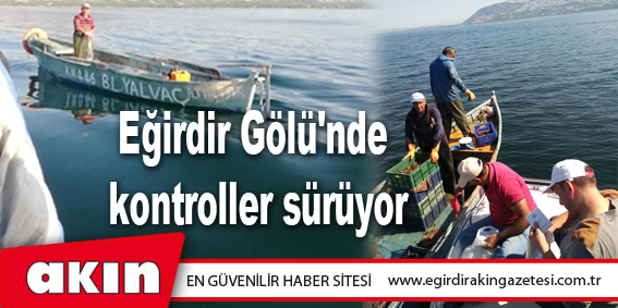 Eğirdir Gölü'nde kontroller sürüyor