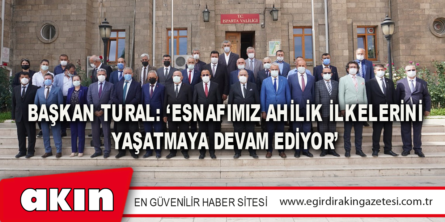 Başkan Tural: ‘Esnafımız Ahilik İlkelerini Yaşatmaya Devam Ediyor’