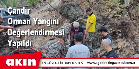 Çandır Orman Yangını Değerlendirmesi Yapıldı