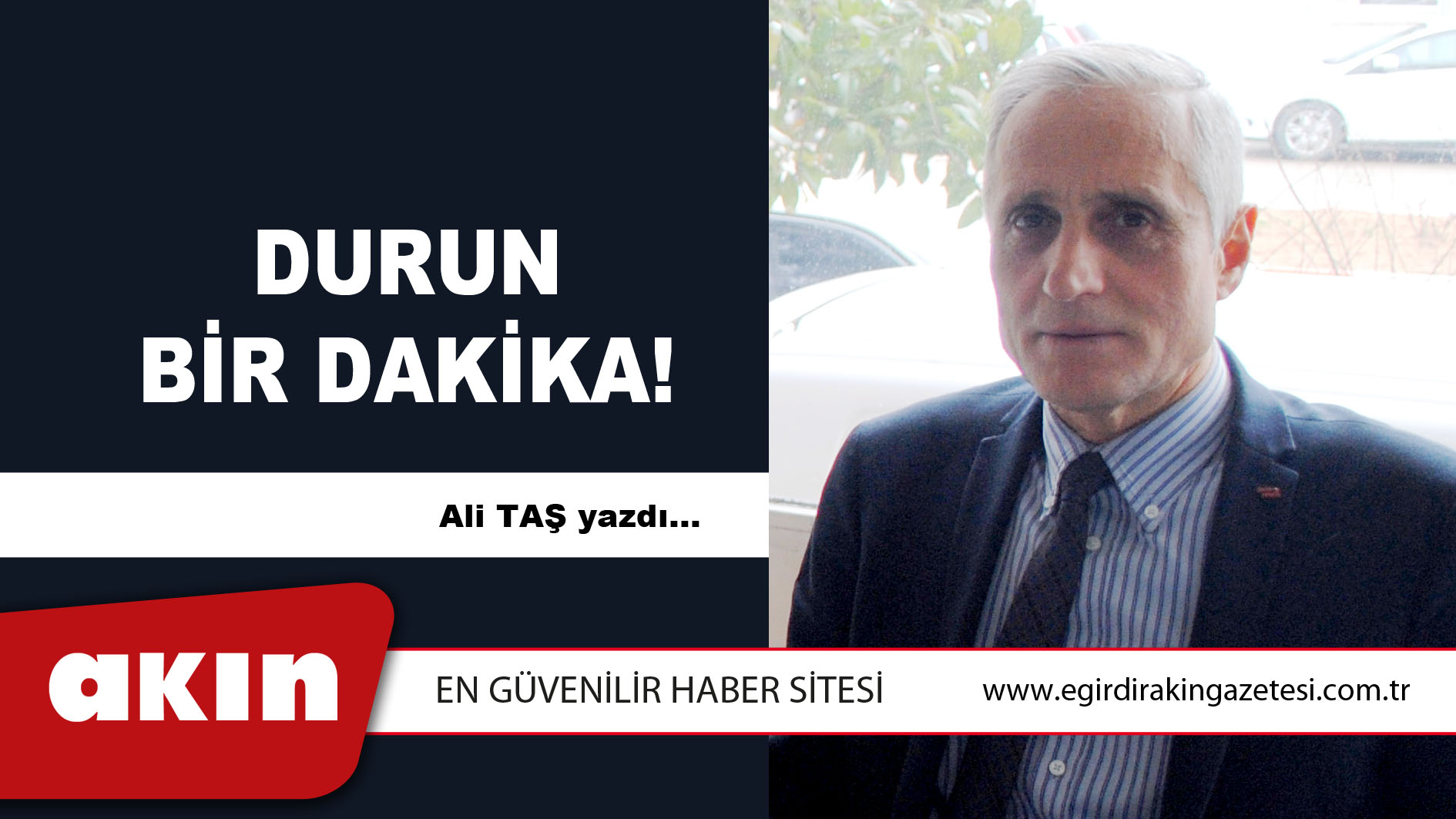 eğirdir haber,akın gazetesi,egirdir haberler,son dakika,DURUN BİR DAKİKA!