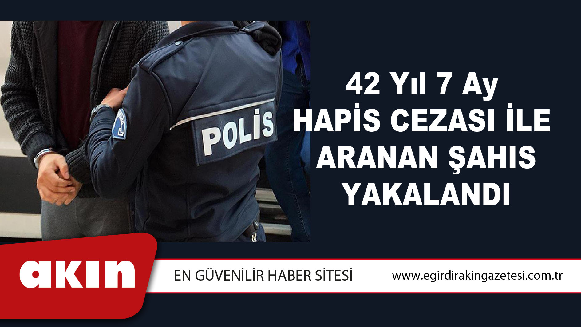 42 Yıl 7 Ay Hapis Cezası İle Aranan Şahıs Yakalandı