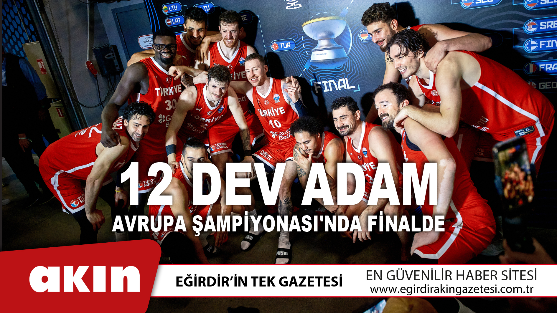 eğirdir haber,akın gazetesi,egirdir haberler,son dakika,12 Dev Adam Avrupa Şampiyonası'nda Finalde