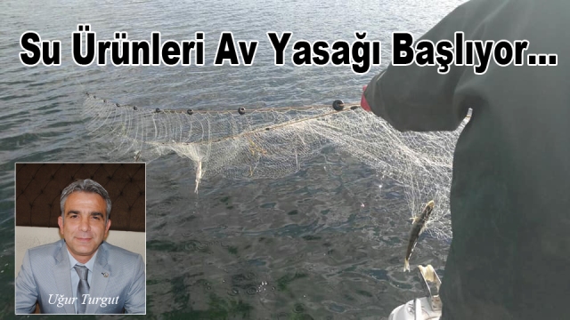 Su Ürünleri Av Yasağı Başlıyor…
