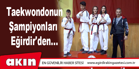 Taekwondonun Şampiyonları Eğirdir'den...