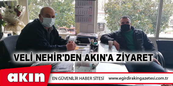 eğirdir haber,akın gazetesi,egirdir haberler,son dakika,Veli Nehir'den Akın'a Ziyaret