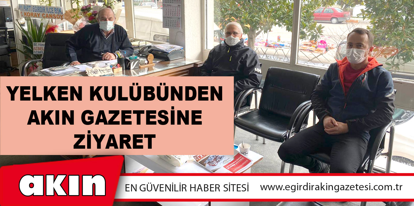 eğirdir haber,akın gazetesi,egirdir haberler,son dakika,Yelken Kulübünden Akın Gazetesine Ziyaret