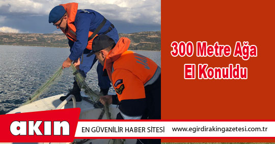 300 Metre Ağa El Konuldu