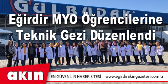 Eğirdir MYO Öğrencilerine Teknik Gezi Düzenlendi