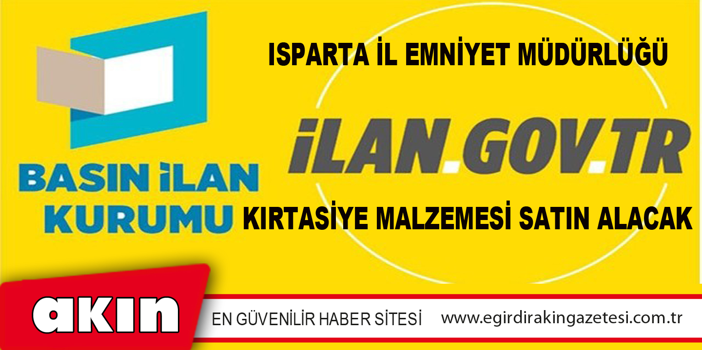 eğirdir haber,akın gazetesi,egirdir haberler,son dakika,Isparta İl Emniyet Müdürlüğü Kırtasiye Malzemesi Satın Alacak